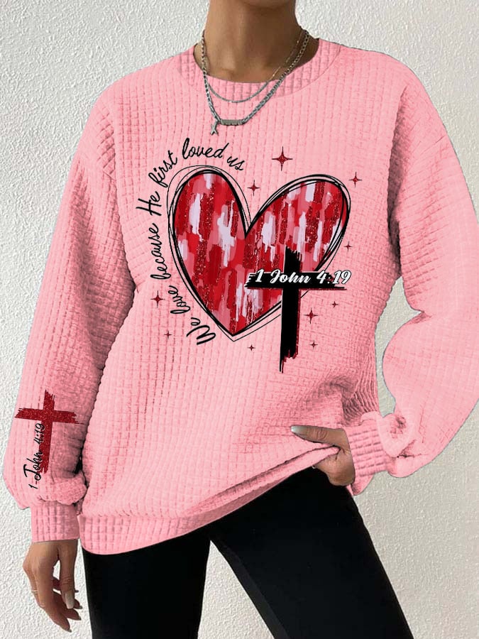 Women's We Love Because He First Loved Us Print Long Sleeve Sweatshirt