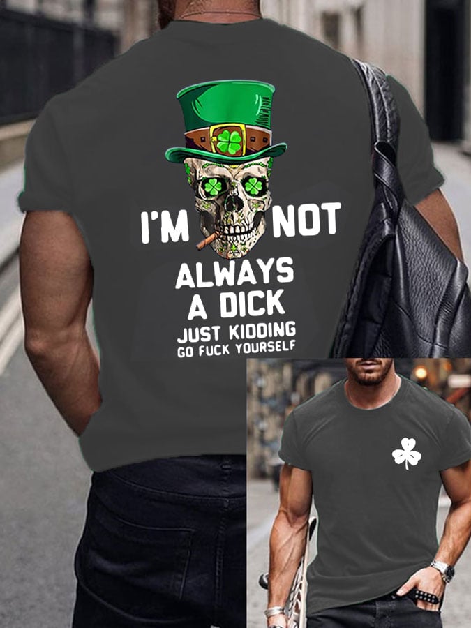 Men's I'm Not Always A Dick Just Kidding Printed Round Neck T-Shirt
