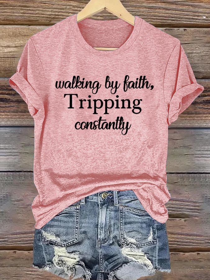 Women's Walking By Faith Tripping Constantly Print T-Shirt