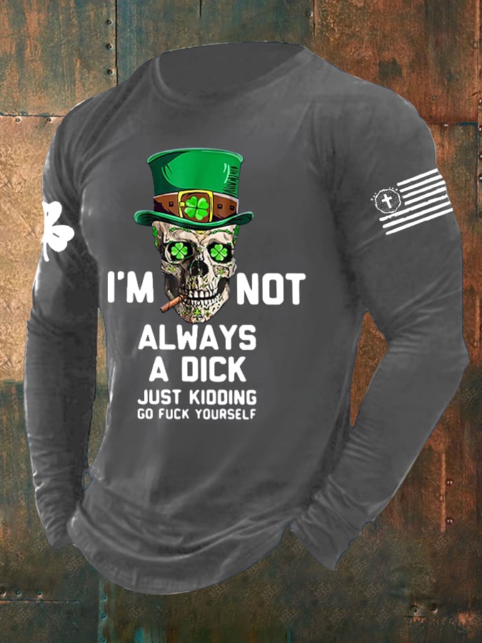 Men's I'm Not Always A Dick Just Kidding Print Long Sleeve Top