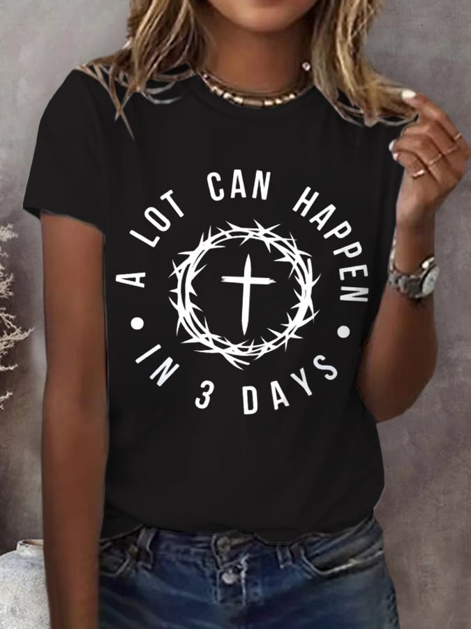 Women's A Lot Can Happen In 3 Days Print T-Shirt
