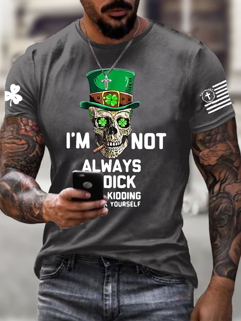 Men's I'm Not Always A Dick Just Kidding Printed Round Neck T-Shirt