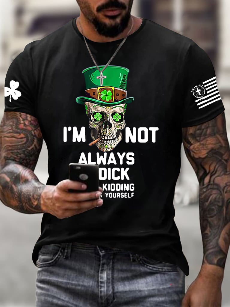 Men's I'm Not Always A Dick Just Kidding Printed Round Neck T-Shirt
