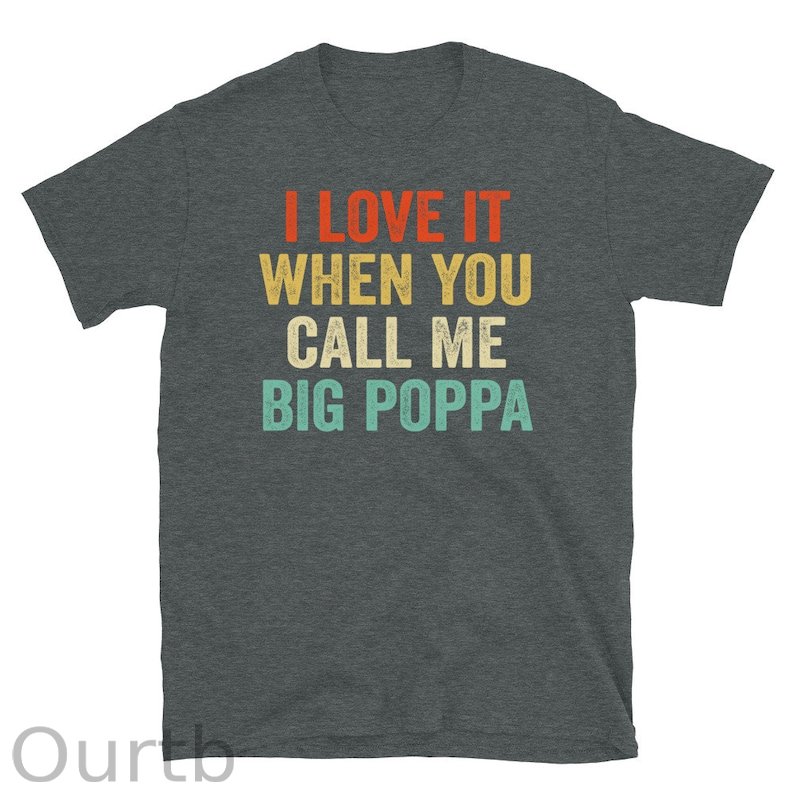 I Love It When You Call Me Big Poppa Shirt - Fathers Day Gift - Husband Shirt - Daddy Shirt Husband Gift Dad Gift(5Piece Save $100)