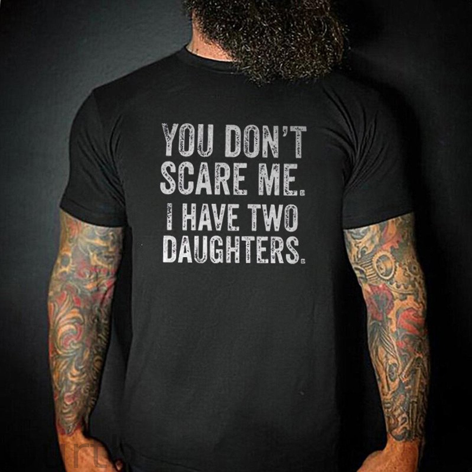 You Don'T Scare Me I Have Two Daughters T-Shirt
