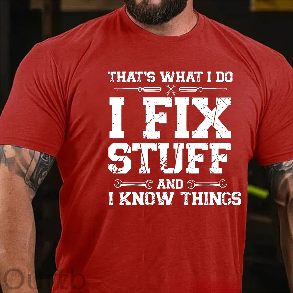 That's What I Do I Fix Stuff And I Know Things Funny Print T-shirt