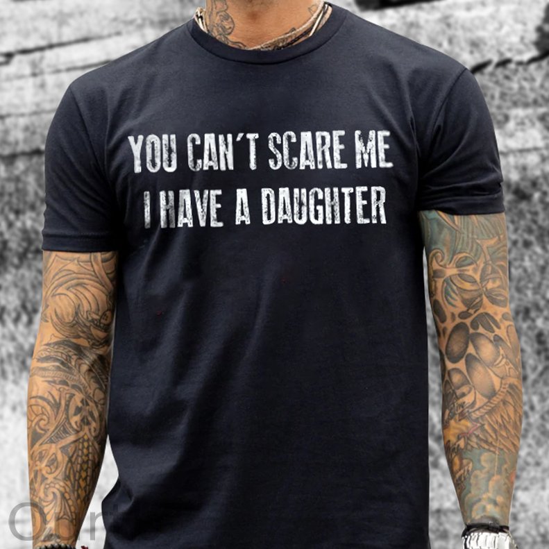 You Can't Scare Me I Have A Daughter Print T-shirt