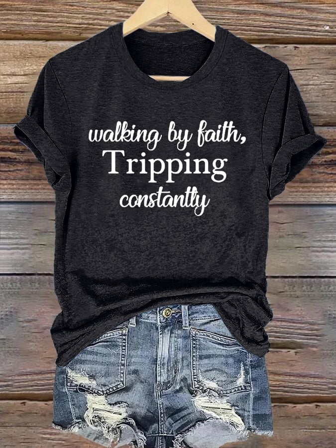 Women's Walking By Faith Tripping Constantly  Print T-Shirt