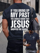 🔥Buy 3 Get 15% Off🔥Men's If You Bring Up My Past You Should Know Jesus Dropped The Charges Printed Casual T-shirt