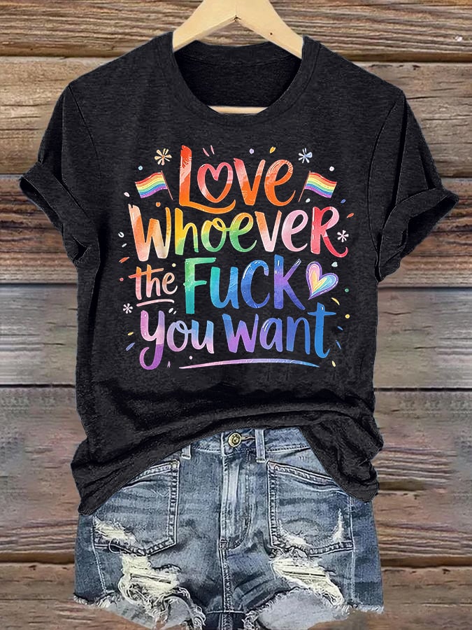Women's  LOVE WHOEVER THE FUCK YOU WANT Print T-Shirt