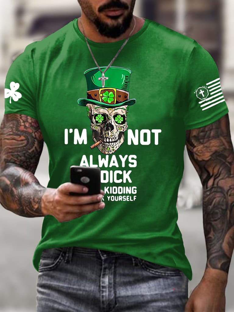 Men's I'm Not Always A Dick Just Kidding Printed Round Neck T-Shirt