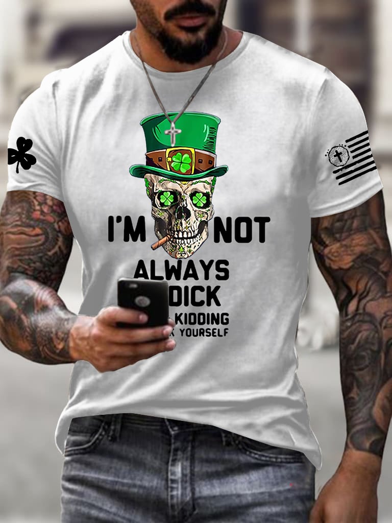 Men's I'm Not Always A Dick Just Kidding Printed Round Neck T-Shirt