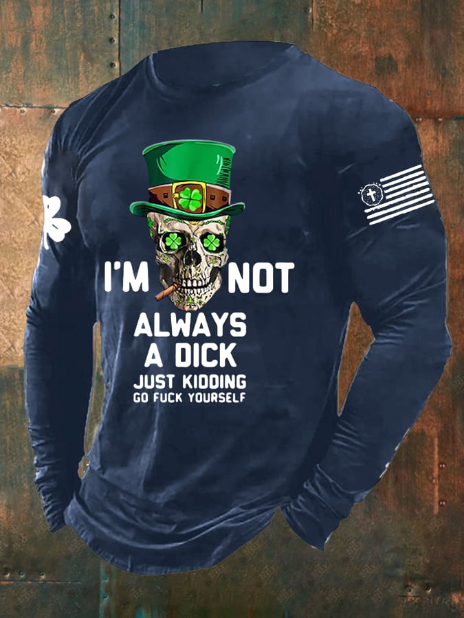 Men's I'm Not Always A Dick Just Kidding Print Long Sleeve Top