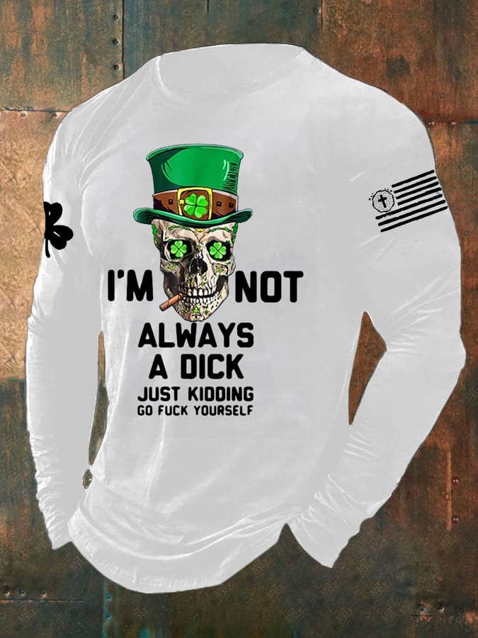 Men's I'm Not Always A Dick Just Kidding Print Long Sleeve Top