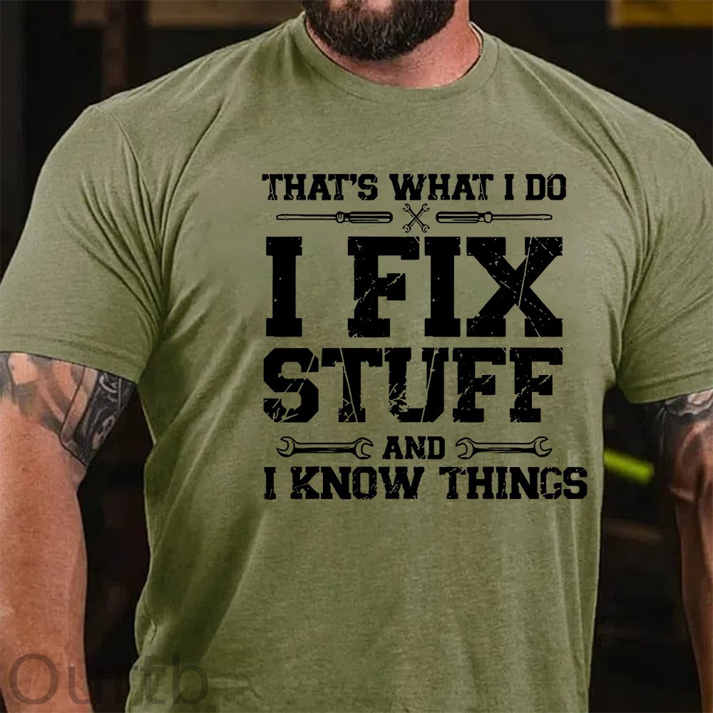 That's What I Do I Fix Stuff And I Know Things Funny Print T-shirt