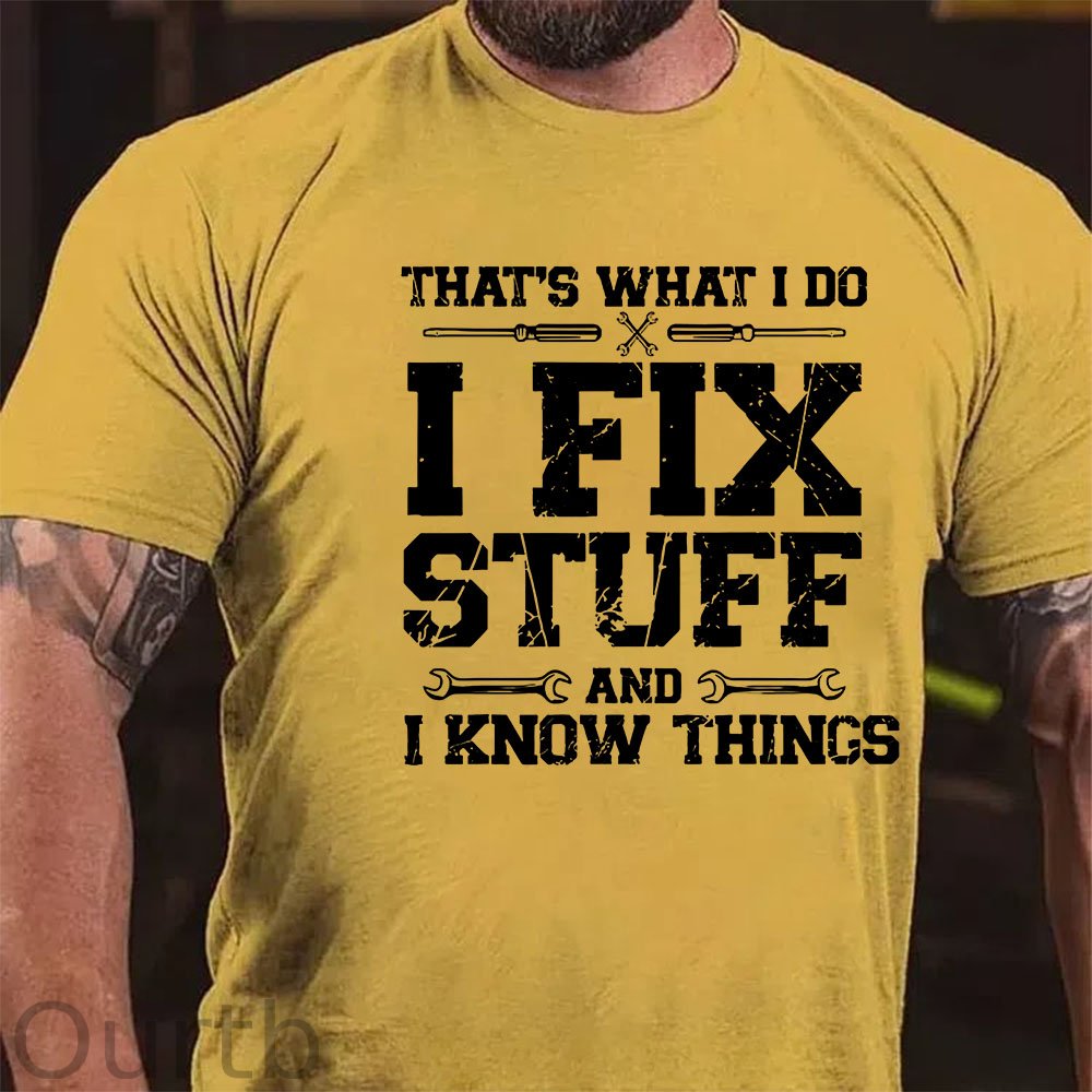 That's What I Do I Fix Stuff And I Know Things Funny Print T-shirt