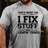 That's What I Do I Fix Stuff And I Know Things Funny Print T-shirt