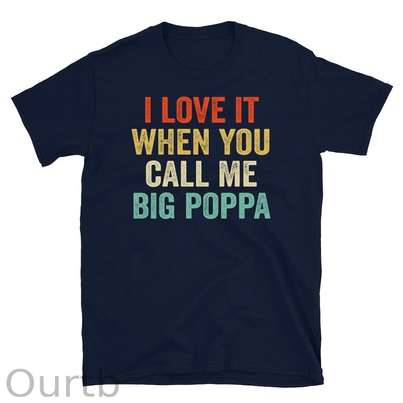 I Love It When You Call Me Big Poppa Shirt - Fathers Day Gift - Husband Shirt - Daddy Shirt Husband Gift Dad Gift(5Piece Save $100)