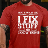 That's What I Do I Fix Stuff And I Know Things Funny Print T-shirt
