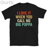 I Love It When You Call Me Big Poppa Shirt - Fathers Day Gift - Husband Shirt - Daddy Shirt Husband Gift Dad Gift(5Piece Save $100)
